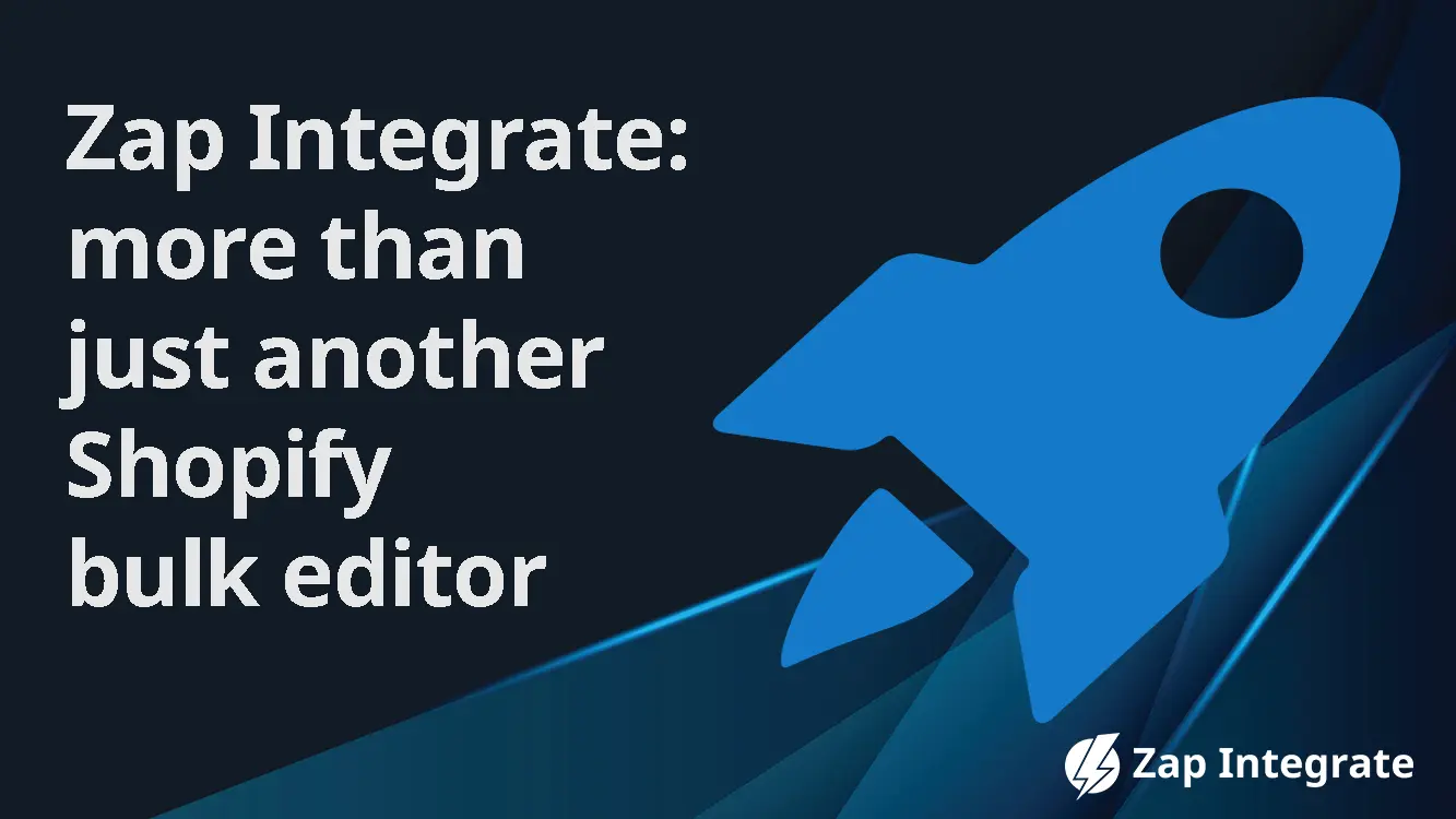 Zap Integrate: more than just another Shopify bulk editor