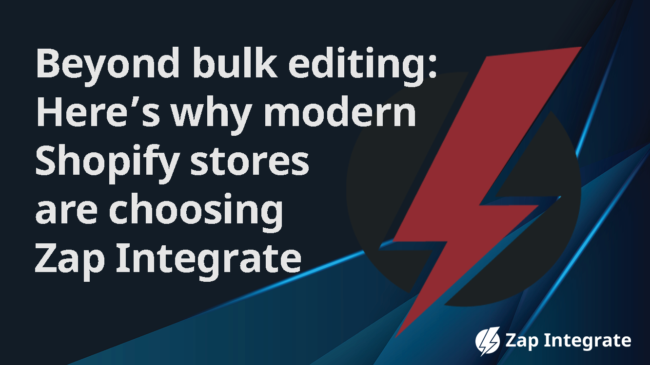 Beyond bulk editing why modern shopify stores choose Zap Integrate