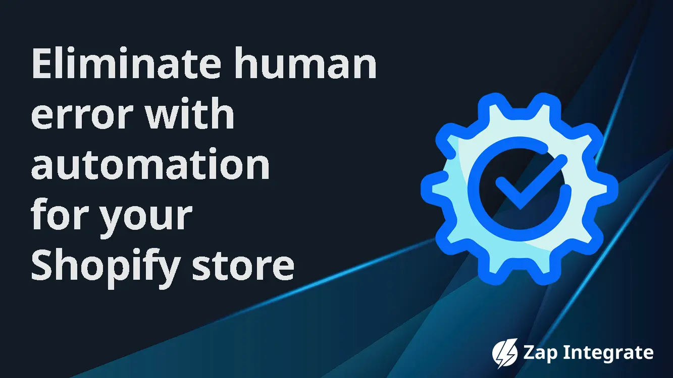 Eliminate human error with automation for your Shopify store